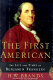 The first American : the life and times of Benjamin Franklin /