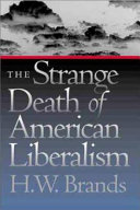 The strange death of American liberalism /