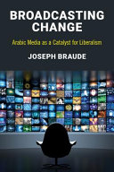 Broadcasting change : Arabic media as a catalyst for liberalism /