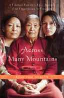 Across many mountains : a Tibetan family's epic journey from oppression to freedom /