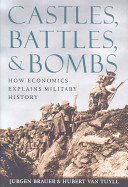 Castles, battles, & bombs : how economics explains military history /