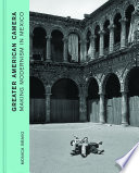 Greater American camera : making modernism in Mexico /