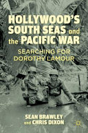 Hollywood's South Seas and the Pacific war : searching for Dorothy Lamour /