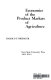 Economics of the product markets of agriculture /