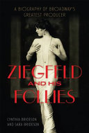 Ziegfeld and his Follies : a biography of Broadway's greatest producer /