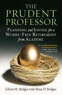 The prudent professor : planning and saving for a worry-free retirement from academe /