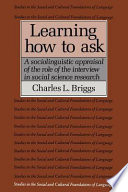 Learning how to ask : A sociolinguistic appraisal of the role of the interview in social science research /
