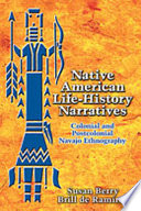 Native American life-history narratives : colonial and postcolonial Navajo ethnography /