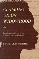 Claiming Union widowhood : race, respectability, and poverty in the post-emancipation South /