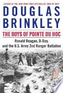 The boys of Pointe du Hoc : Ronald Reagan, D-Day, and the U.S. Army 2nd Ranger Battalion /