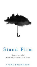 Stand firm : resisting the self-improvement craze /