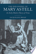 The philosophy of Mary Astell : an early modern theory of virtue /