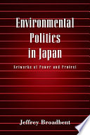 Environmental politics in Japan : networks of power and protest