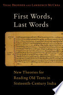 First words, last words : new theories for reading old texts in sixteenth-century India /