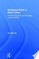 Gendered work in Asian cities : the new economy and changing labour markets /