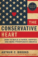 The conservative heart : how to build a fairer, happier, and more prosperous America /