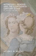 Actresses, gender, and the eighteenth-century stage : playing women /