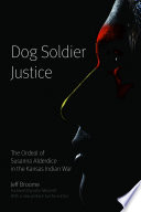Dog Soldier justice : the ordeal of Susanna Alderdice in the Kansas Indian war /