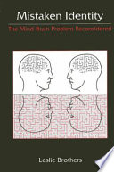 Mistaken identity : the mind-brain problem reconsidered /