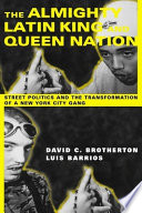 The Almighty Latin King and Queen Nation : street politics and the transformation of a New York City gang /