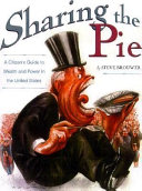 Sharing the pie : a citizen's guide to wealth and power in America /