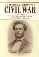 Campbell Brown's Civil War : with Ewell and the Army of Northern Virginia /