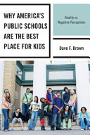 Why America's public schools are the best place for kids : reality vs. negative perceptions /