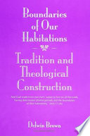 Boundaries of our habitations : tradition and theological construction /