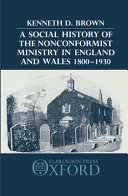 A social history of the nonconformist ministry in England and Wales, 1800-1930 /