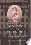Pauline Elizabeth Hopkins : Black daughter of the Revolution /