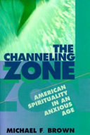 The channeling zone : American spirituality in an anxious age /