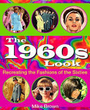 The 1960s look : recreating the fashions of the sixties /