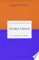 Divided labours : an evolutionary view of women at work /