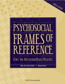 Psychosocial frames of reference : core for occupation-based practice /
