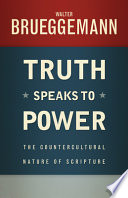 Truth speaks to power : the countercultural nature of scripture /