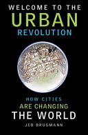Welcome to the urban revolution : how cities are changing the world /