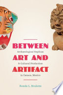 Between art and artifact : archaeological replicas and cultural production in Oaxaca, Mexico /