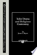 Tudor drama and religious controversy /