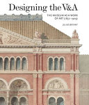 Designing the V&A : the museum as a work of art (1857-1909) /