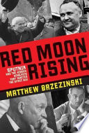 Red moon rising : Sputnik and the hidden rivalries that ignited the Space Age /