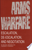 Arms and warfare : escalation, de-escalation, and negotiation /