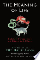 The meaning of life : Buddhist perspectives on cause & effect /