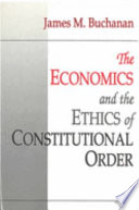 The economics and the ethics of constitutional order /