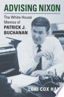 Advising Nixon : the White House memos of Patrick J. Buchanan /