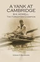 A Yank at Cambridge : B.H. Howell, the forgotten champion /