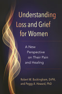 Understanding loss and grief for women : a new perspective on their pain and healing /