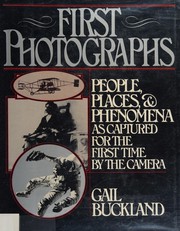 First photographs : people, places, and phenomena as captured for the first time by the camera /