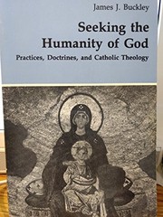 Seeking the humanity of God : practices, doctrines, and Catholic theology /