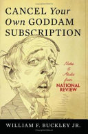 Cancel your own goddam subscription : notes & asides from the National Review /