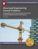 Structural engineering solved problems : comprehensive practice for the structural engineering (SE) and civil PE exams /